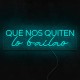 Neón Que nos quiten lo bailao